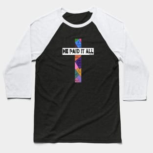 He Paid It All Quilting Cross Awesome Believe In God Gift Baseball T-Shirt